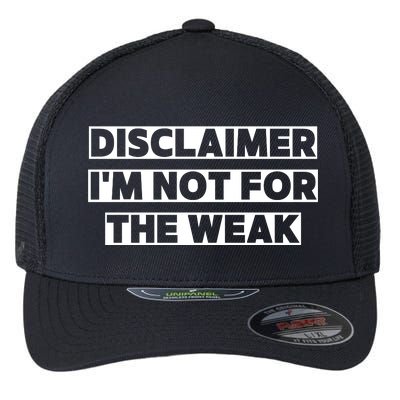 Disclaimer I'm Not For The Weak Flexfit Unipanel Trucker Cap