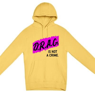 Drag Is Not A Crime, Drag Queen Premium Pullover Hoodie