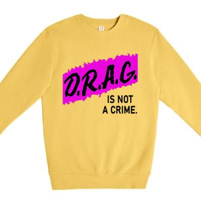 Drag Is Not A Crime, Drag Queen Premium Crewneck Sweatshirt