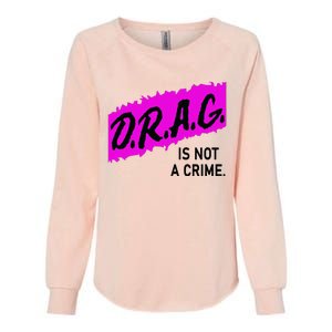 Drag Is Not A Crime, Drag Queen Womens California Wash Sweatshirt