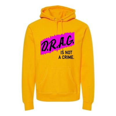 Drag Is Not A Crime, Drag Queen Premium Hoodie