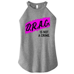 Drag Is Not A Crime, Drag Queen Women's Perfect Tri Rocker Tank