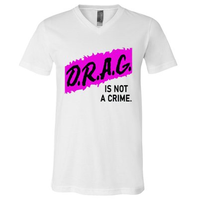 Drag Is Not A Crime, Drag Queen V-Neck T-Shirt