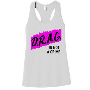 Drag Is Not A Crime, Drag Queen Women's Racerback Tank