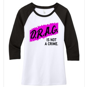 Drag Is Not A Crime, Drag Queen Women's Tri-Blend 3/4-Sleeve Raglan Shirt