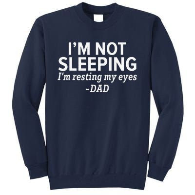 Dad Im Not Sleeping Im Resting My Eyes Fathers Day Tall Sweatshirt