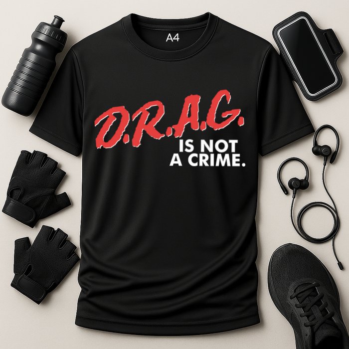 DRAG Is Not A Crime Performance Shirt