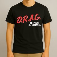 DRAG Is Not A Crime T-Shirt