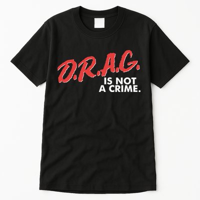 DRAG Is Not A Crime Tall T-Shirt