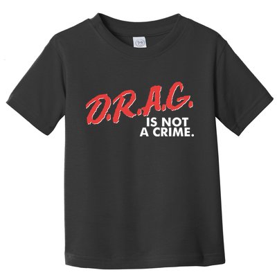 DRAG Is Not A Crime Toddler T-Shirt