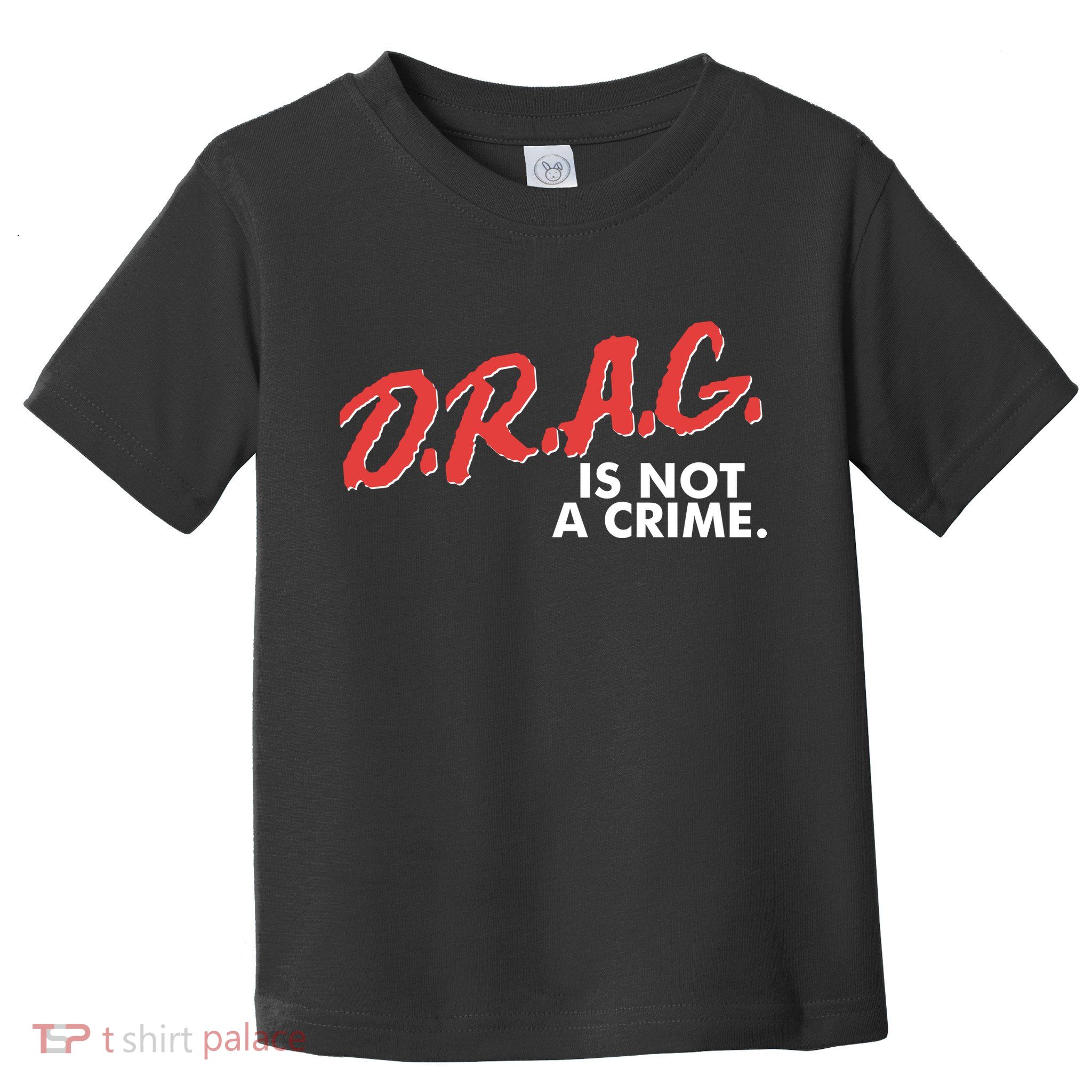 DRAG Is Not A Crime Toddler T-Shirt