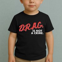 DRAG Is Not A Crime Toddler T-Shirt