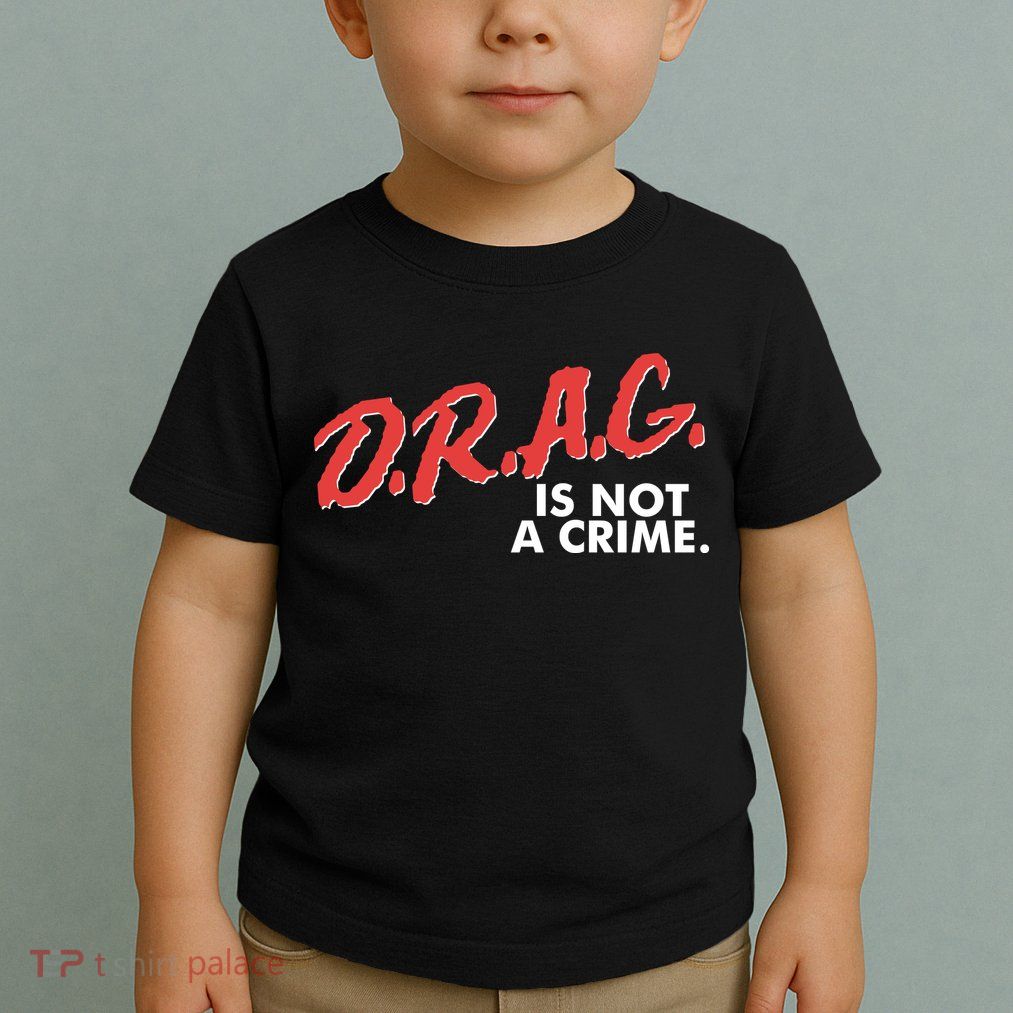 DRAG Is Not A Crime Toddler T-Shirt