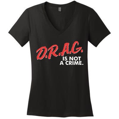 DRAG Is Not A Crime Women's V-Neck T-Shirt
