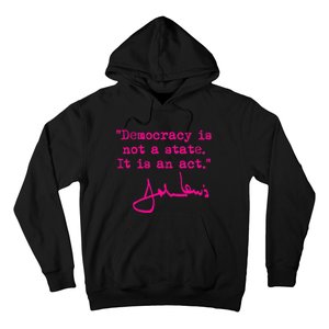 Democracy Is Not A State It Is An Act John Lewis Hoodie