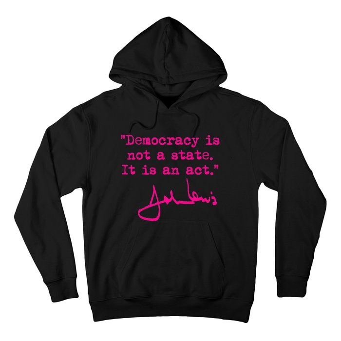 Democracy Is Not A State It Is An Act John Lewis Hoodie