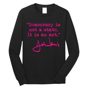 Democracy Is Not A State It Is An Act John Lewis Long Sleeve Shirt