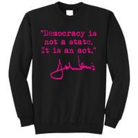 Democracy Is Not A State It Is An Act John Lewis Sweatshirt