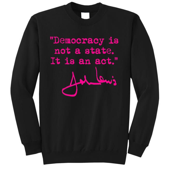 Democracy Is Not A State It Is An Act John Lewis Sweatshirt