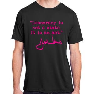 Democracy Is Not A State It Is An Act John Lewis Adult ChromaSoft Performance T-Shirt