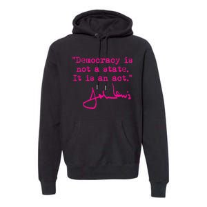 Democracy Is Not A State It Is An Act John Lewis Premium Hoodie