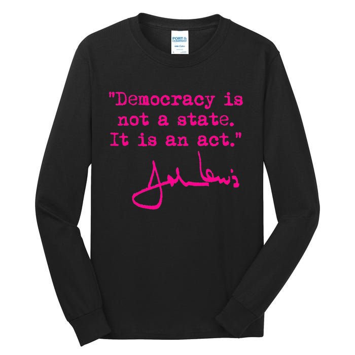 Democracy Is Not A State It Is An Act John Lewis Tall Long Sleeve T-Shirt