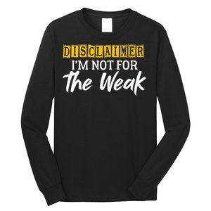 Disclaimer I'm Not For The Weak Funny Saying Long Sleeve Shirt