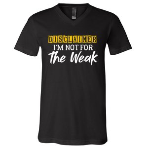 Disclaimer I'm Not For The Weak Funny Saying V-Neck T-Shirt