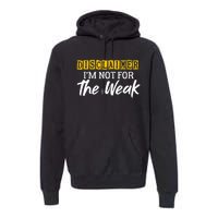 Disclaimer I'm Not For The Weak Funny Saying Premium Hoodie