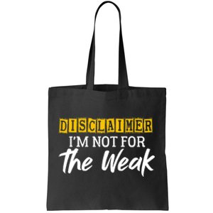 Disclaimer I'm Not For The Weak Funny Saying Tote Bag