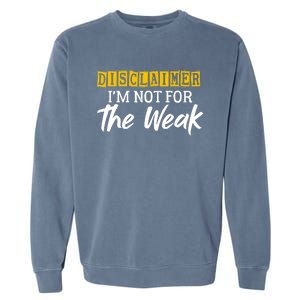 Disclaimer I'm Not For The Weak Funny Saying Garment-Dyed Sweatshirt