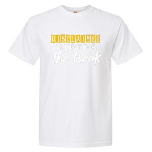 Disclaimer I'm Not For The Weak Funny Saying Garment-Dyed Heavyweight T-Shirt