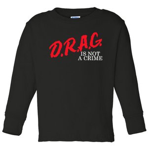 Drag Is Not A Crime Support Activist Advocate Rights Queen Toddler Long Sleeve Shirt