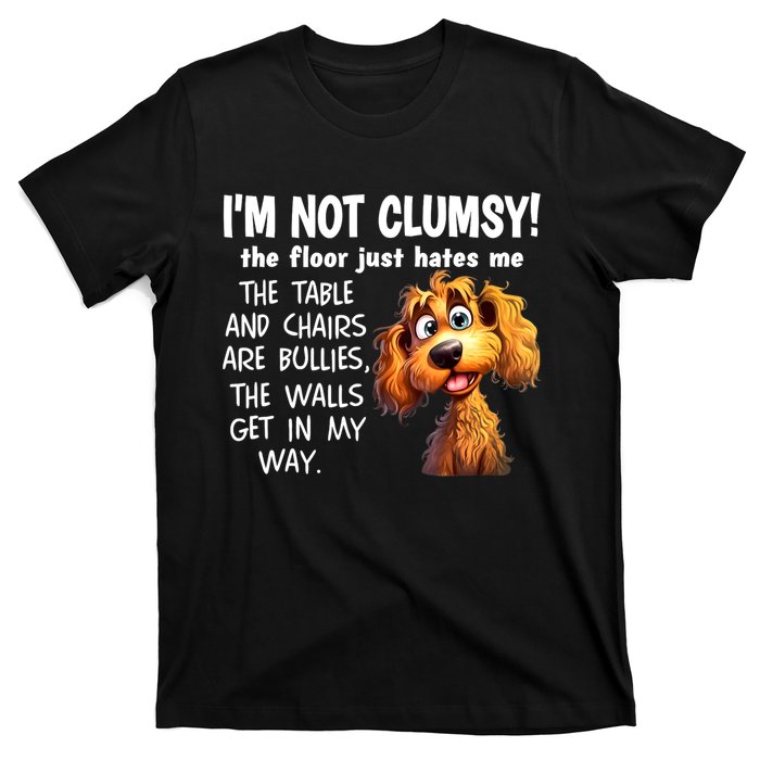 Dogs IM Not Clumsy The Floor Just Hates Me The Table T-Shirt