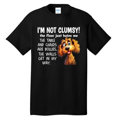 Dogs IM Not Clumsy The Floor Just Hates Me The Table Tall T-Shirt