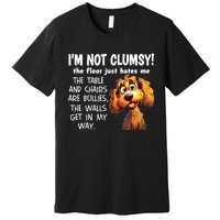 Dogs IM Not Clumsy The Floor Just Hates Me The Table Premium T-Shirt