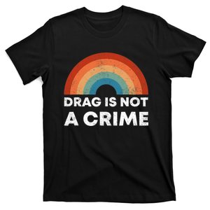 Drag Is Not A Crime Support Drag In Tenesssee LGBT Pride Gay T-Shirt