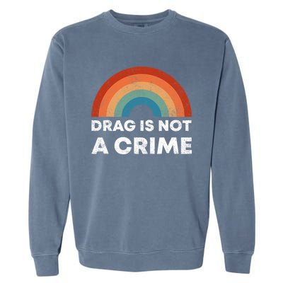 Drag Is Not A Crime Support Drag In Tenesssee LGBT Pride Gay Garment-Dyed Sweatshirt