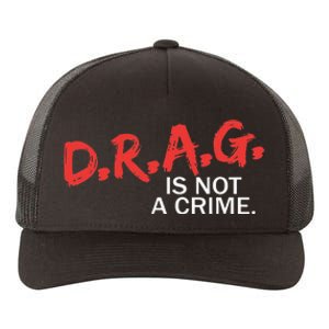 Drag Is Not A Crime Yupoong Adult 5-Panel Trucker Hat