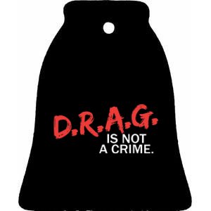 Drag Is Not A Crime Ceramic Bell Ornament