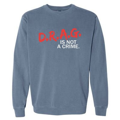 Drag Is Not A Crime Garment-Dyed Sweatshirt