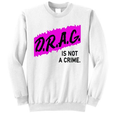 Drag Is Not A Crime, Drag Queen Sweatshirt