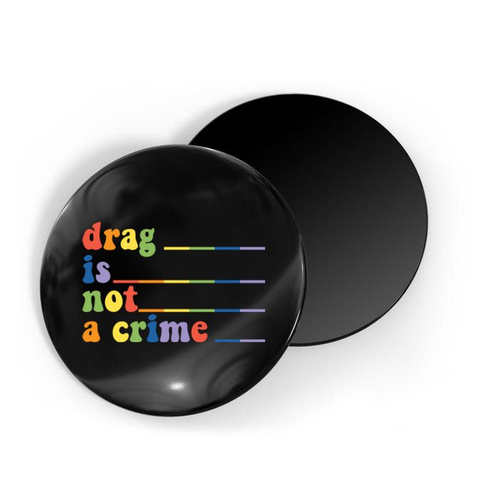 Drag Is Not A Crime Pride Month LGBT Magnet