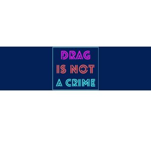 Drag Is Not A Crime Support Drag Queens LGBTQ Rights Pride Bumper Sticker