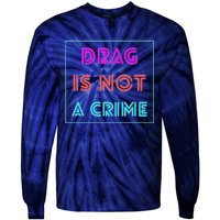 Drag Is Not A Crime Support Drag Queens LGBTQ Rights Pride Tie-Dye Long Sleeve Shirt