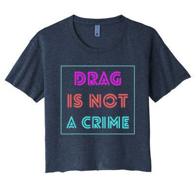 Drag Is Not A Crime Support Drag Queens LGBTQ Rights Pride Women's Crop Top Tee