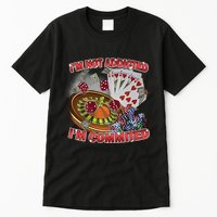 Driptoosoft IM Not Addicted IM Committed New Tall T-Shirt