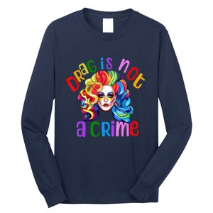 Drag Is Not A Crime Fabulous Drag Queen LGBTQ Long Sleeve Shirt