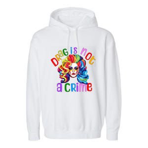 Drag Is Not A Crime Fabulous Drag Queen LGBTQ Garment-Dyed Fleece Hoodie