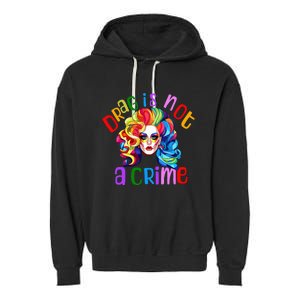 Drag Is Not A Crime Fabulous Drag Queen LGBTQ Equality Pride Garment-Dyed Fleece Hoodie